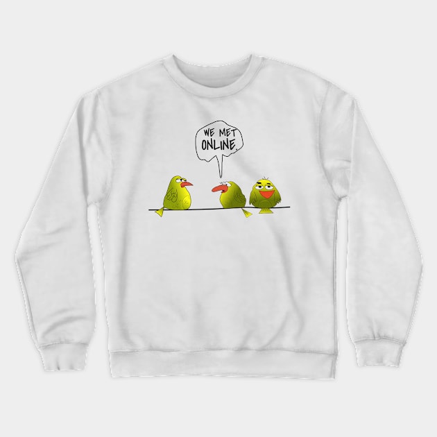 Funny Birds " We Met Online. " Crewneck Sweatshirt by Brono